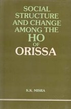 Social Structure and Change Among the Ho of Orissa [Hardcover] - £20.32 GBP