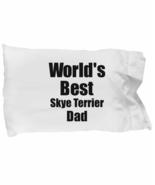 Skye Terrier Dad Pillowcase Worlds Best Dog Lover Funny Gift for Pet Own... - £17.33 GBP