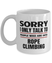 Funny Rope Climbing Mug - Sorry I Only Talk To People Who Are Into - 11 oz  - £11.81 GBP