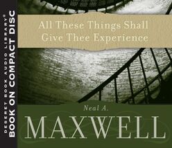 All These Things Shall Give Thee Experience Neal A. Maxwell - $27.63