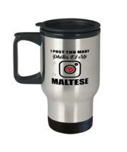 Funny Travel Mug for Maltese Dog Lovers - I Post Too Many Photos - 14 oz  - £16.04 GBP