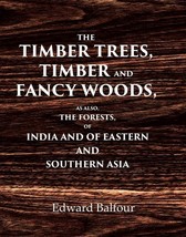 The Timber Trees, Timber and Fancy Woods As also, the Forests, of In [Hardcover] - £42.26 GBP