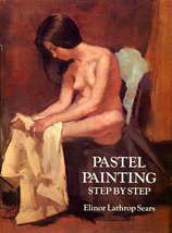 Pastel Painting Step by Step [Hardcover] Sears, Elinor Lathrop - $275.93 MXN