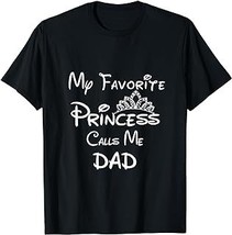 My Favorite Princess Calls Me Dad T-Shirt Dad Daughter Tee - £12.59 GBP+