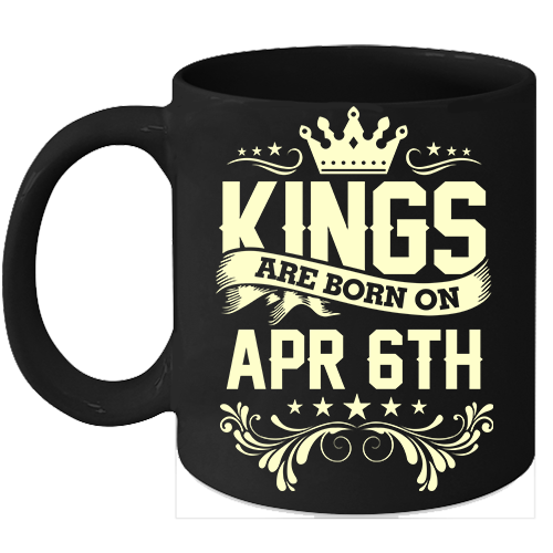 Kings Are Born On April 6th Birthday 11oz Coffee Mug Gift - $15.95