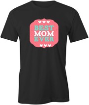 Best Mom Ever T Shirt Tee Short-Sleeved Cotton Clothing Mothers Day S1BCA24 - £16.39 GBP+