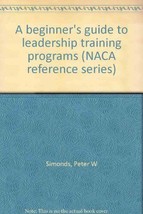 A beginner&#39;s guide to leadership training programs (NACA reference series) Simo - $13.89