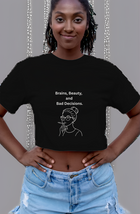 Brains, Beauty, and Bad Decisions Womens Cropped Short Sleeve Shirt - $14.99