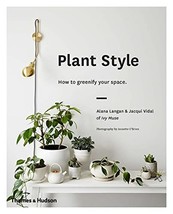 Plant Style: How to Greenify Your Space [Hardcover] Langan, Alana and Vi... - £6.92 GBP