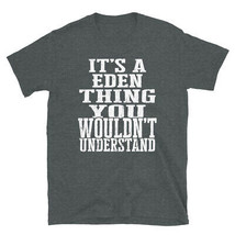 It&#39;s a Eden Thing You Wouldn&#39;t Understand TShirt - £28.44 GBP+