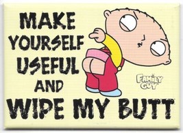 The Family Guy Stewie Make Yourself Useful and Wipe My Butt Magnet NEW U... - £3.97 GBP