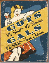 Guys No Shirt No Service Gals No Shirt Free Drinks Alcohol Humor Metal Sign - $19.95