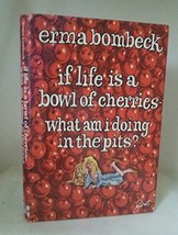 If Life Is a Bowl of Cherries, What Am I Doing in the Pits? Bombeck, Erma - £3.08 GBP