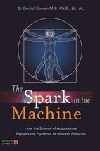 The Spark in the Machine: How the Science of Acupuncture Explains the My... - £7.81 GBP