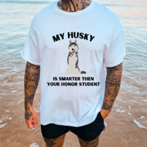 My Husky Is Smarter Than Your Honor Student Graphic Tee T-Shirt Dogs - £18.78 GBP+