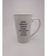 &quot;A DAY WITHOUT COFFEE IS LIKE ...&quot; Ceramic Coffee Tea Travel Mug Cup 22 oz - £11.89 GBP