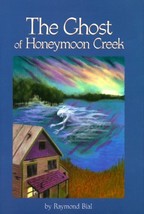 The Ghost of Honeymoon Creek Bial, Raymond and Bial, Anna - $6.86