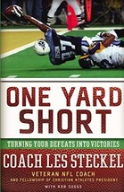 One Yard Short: Turning Your Defeats into Victories [Paperback] Steckel,... - $5.99