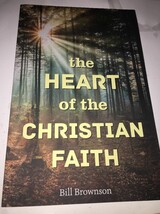 the heart if the christian faith bill brownson - $13.46