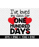 I&#39;ve Loved My Class For 100 Days SVG - $2.00