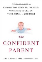 The Confident Parent: A Pediatrician&#39;s Guide to Caring for Your Little O... - $6.11