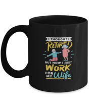 Coffee Mug Funny I Thought I Retired But Now I Just Work For My Wife  - £15.69 GBP