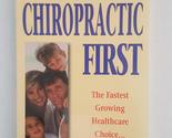 Chiropractic First: The Fastest Growing Healthcare Choice Before Drugs o... - $2.93