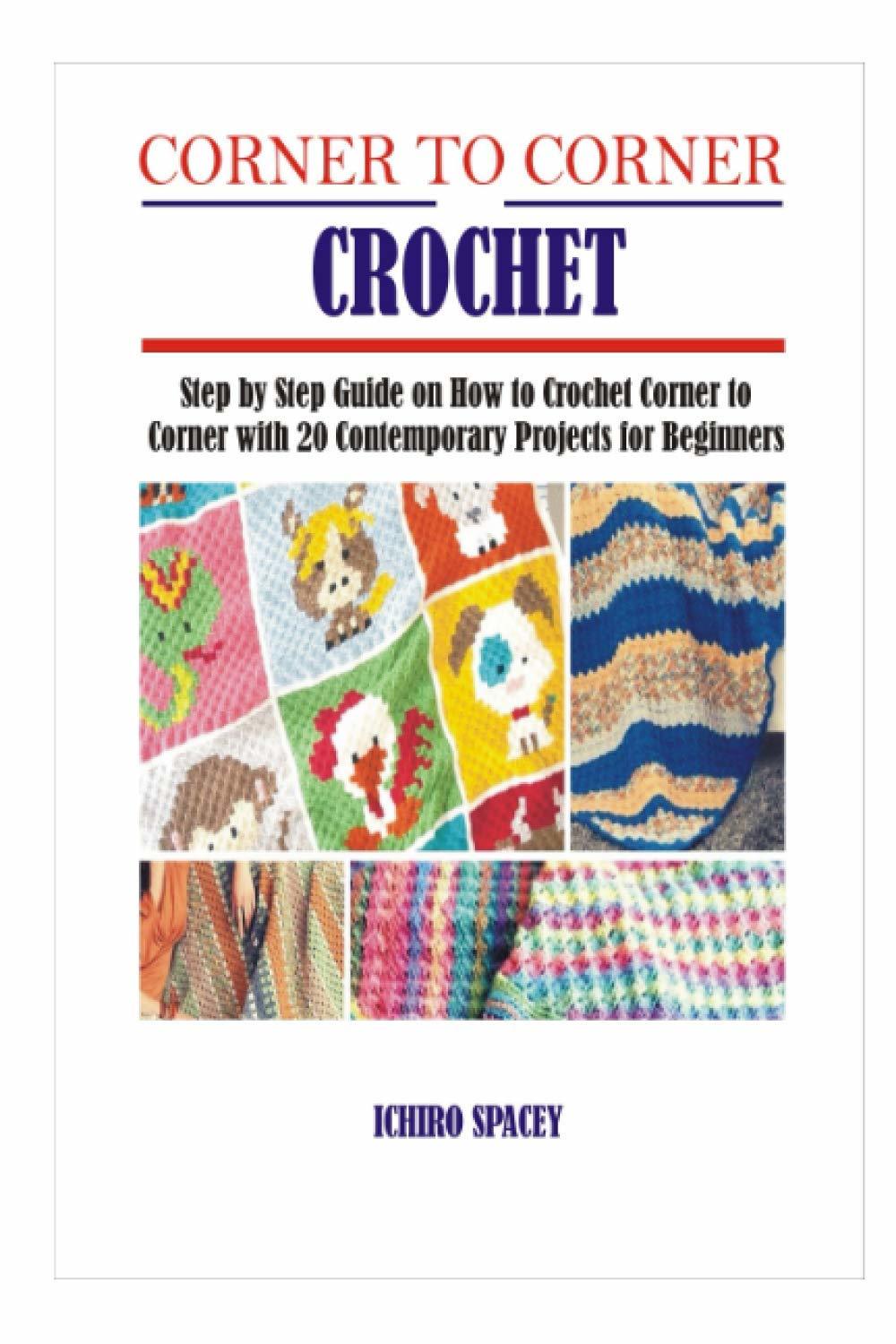 CORNER TO CORNER CROCHET: Step by Step Guide on How to Crochet Corner to... - $8.60