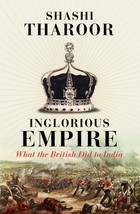 Inglorious Empire: what the British did to India [Paperback] Tharoor, Sh... - $13.65