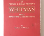 The History of Alfred &amp; Sarah Andrews Whitman Their Ancestors &amp; Descendants - $75.00