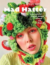 Mad Hatter: Crazy, Colorful Crochet Designs to Hook and Show Off [Paperb... - £16.86 GBP