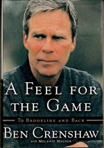 A FEEL FOR THE GAME: TO BROOKLINE AND BACK (2001) Ben Crenshaw BIOGRAPHY... - £5.74 GBP