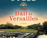 The Ball at Versailles by Danielle Steel: NEW, Free Shipping - $15.83