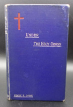 Frank E. Lowe Under The Holy Cross 1885 First Ed. Addresses Sermons Good Friday - £35.40 GBP