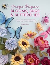 Crepe Paper Blooms, Bugs and Butterflies: Over 20 colourful paper projec... - £13.58 GBP