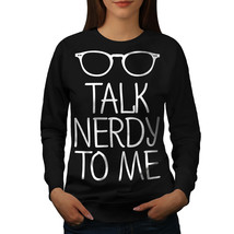 Wellcoda Talk Geeky To Me Womens Sweatshirt, Geek Casual Pullover Jumper - £23.10 GBP+