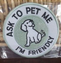 Ask To Pet Me I'm Friendly Round Dog Patch-Brand New-SHIPS N 24 HOURS - $29.58