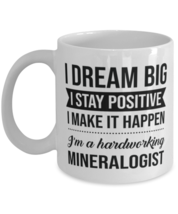 Funny Mineralogist Coffee Mug - I Dream Big I Stay Positive I Make It Happen -  - £11.82 GBP