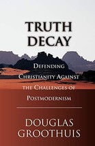 Truth Decay: Defending Christianity Against the Challenges of Postmodernism - £4.73 GBP