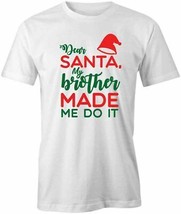 Brother Made Me Do It Santa T Shirt Tee Short-Sleeved Cotton Clothing S1WCA566 - £16.58 GBP+