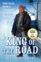 King of The Road: True Tales from a Legendary Ice Road Trucker by Alex Debogorsk - £7.79 GBP