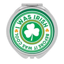I was Irish Before It was Cool : Gift Compact Mirror St. Patrick Paddy Ireland S - £10.54 GBP