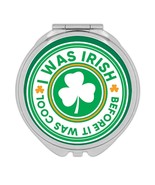 I was Irish Before It was Cool : Gift Compact Mirror St. Patrick Paddy I... - £10.44 GBP