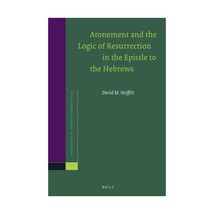 Atonement and the Logic of Resurrection in the Epistle to the Hebrews David M. M - £30.75 GBP