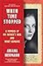 When Time Stopped: A Memoir of My Father&#39;s War and What Remains - £12.59 GBP