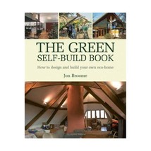 The Green Self-Build Book: How to Design And Build Your Own Eco-Home Jon Broome - $33.00