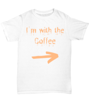 I&#39;m with the Coffee white Unisex Tee, Funny his and hers couple matching... - £19.63 GBP