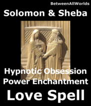 zgx Solomon &Sheba Love Passion Hypnotic Appeal Obsession BetweenAllWorlds Spell - $165.19