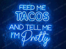 Feed Me Tacos And Tell Me I&#39;m Pretty | LED Neon Sign - £292.35 GBP+