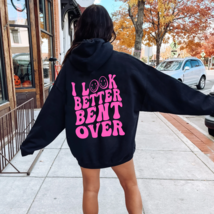 I Look Better Bent Over Shirt, Women&#39;s Funny Sweatshirt, Sarcastic Tshir... - $33.99